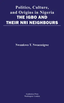 Política, cultura y orígenes en Nigeria: Los igbo y sus vecinos nri - Politics, Culture, and Origins in Nigeria: The Igbo and Their Nri Neighbors