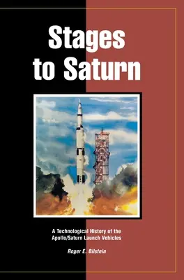 Etapas hacia Saturno: Historia tecnológica de los vehículos de lanzamiento Apolo/Saturno - Stages to Saturn: A Technological History of the Apollo/Saturn Launch Vehicles