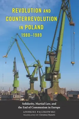 Revolución y contrarrevolución en Polonia, 1980-1989: Solidaridad, ley marcial y el fin del comunismo en Europa - Revolution and Counterrevolution in Poland, 1980-1989: Solidarity, Martial Law, and the End of Communism in Europe