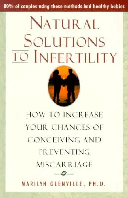 Natural Solutions to Infertility: How to Increase Your Chances of Conceiving and Preventing Miscarriage (Soluciones naturales a la infertilidad: cómo aumentar las posibilidades de concebir y evitar el aborto espontáneo) - Natural Solutions to Infertility: How to Increase Your Chances of Conceiving and Preventing Miscarriage