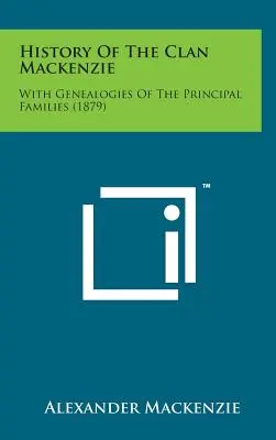 Historia del clan MacKenzie: Con genealogías de las principales familias (1879) - History of the Clan MacKenzie: With Genealogies of the Principal Families (1879)