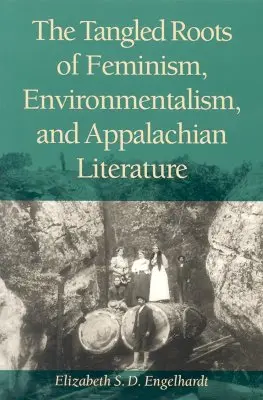 Las enmarañadas raíces del feminismo, el ecologismo y la literatura de los Apalaches - The Tangled Roots of Feminism, Environmentalism, and Appalachian Literature