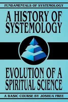 Historia de la Sistemología: Evolución de una Ciencia Espiritual - A History of Systemology: Evolution of a Spiritual Science