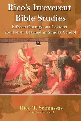 Estudios bíblicos irreverentes de Rico: Quince lecciones escandalosas que nunca aprendiste en la escuela dominical - Rico's Irreverent Bible Studies: Fifteen Outrageous Lessons You Never Learned in Sunday School