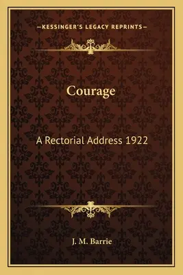 El valor: A Rectorial Address 1922 - Courage: A Rectorial Address 1922