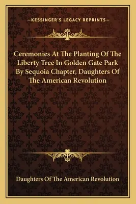 Ceremonias En La Plantación Del Árbol De La Libertad En Golden Gate Park Por El Capítulo De Sequoia, Hijas De La Revolución Americana - Ceremonies At The Planting Of The Liberty Tree In Golden Gate Park By Sequoia Chapter, Daughters Of The American Revolution