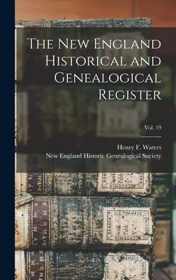 The New England Historical and Genealogical Register; vol. 19 (Waters Henry F. (Henry Fitz-Gilbert))