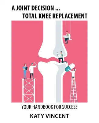 Una decisión conjunta ... Reemplazo total de rodilla: Su manual para el éxito - A Joint Decision ... Total Knee Replacement: Your Handbook for Success