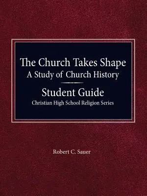 La Iglesia toma forma, un estudio de la historia de la Iglesia - Guía del estudiante - The Church Takes Shape, A Study of Church History - Student Guide