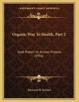 El camino orgánico hacia la salud, 2ª parte: Proteínas de semillas frente a proteínas animales (1956) - Organic Way To Health, Part 2: Seed Protein Vs. Animal Proteins (1956)