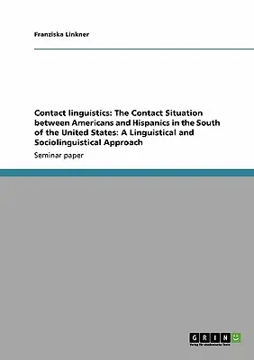 Lingüística de contacto: La situación de contacto entre estadounidenses e hispanos en el sur de Estados Unidos: A Linguistical and Sociolingu - Contact linguistics: The Contact Situation between Americans and Hispanics in the South of the United States: A Linguistical and Sociolingu