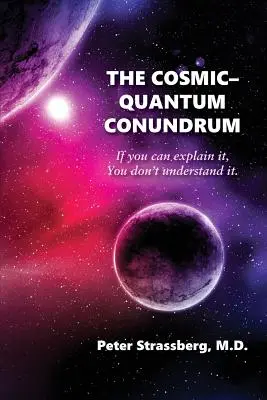 El enigma cósmico-cuántico: Si puedes explicarlo, no lo entiendes. - The Cosmic-Quantum Conundrum: If You Can Explain It, You Don't Understand It.