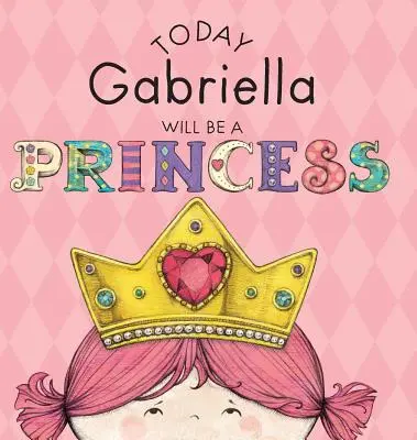 Hoy Gabriella Será Una Princesa - Today Gabriella Will Be a Princess