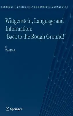 Wittgenstein, lenguaje e información: De vuelta al terreno abrupto - Wittgenstein, Language and Information: Back to the Rough Ground!