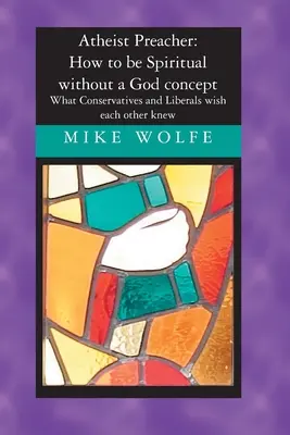 Predicador Ateo: Cómo ser Espiritual sin el concepto de Dios: Lo que conservadores y liberales desearían saber - Atheist Preacher: How to be Spiritual without a God concept: What Conservatives and Liberals wish each other knew