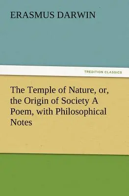 El templo de la naturaleza, o el origen de la sociedad, un poema con notas filosóficas - The Temple of Nature, Or, the Origin of Society a Poem, with Philosophical Notes