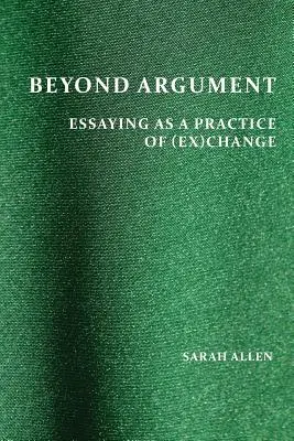 Más allá del argumento: El ensayo como práctica del (ex)cambio - Beyond Argument: Essaying as a Practice of (Ex)Change