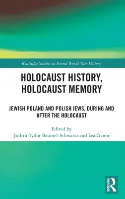 Historia del Holocausto, memoria del Holocausto: La Polonia judía y los judíos polacos, durante y después del Holocausto - Holocaust History, Holocaust Memory: Jewish Poland and Polish Jews, During and After the Holocaust