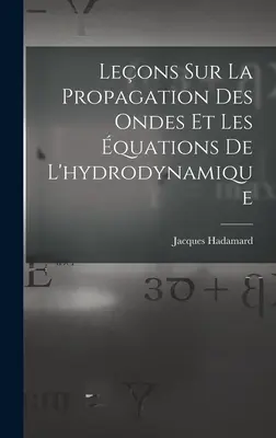 Leons Sur La Propagation Des Ondes Et Les quations De L'hydrodynamique