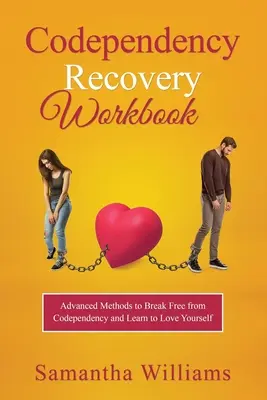 Cuaderno de recuperación de la codependencia: Métodos avanzados para liberarse de la codependencia y aprender a quererse a sí mismo - Codependency Recovery Workbook: Advanced Methods to Break Free from Codependency and Learn to Love Yourself