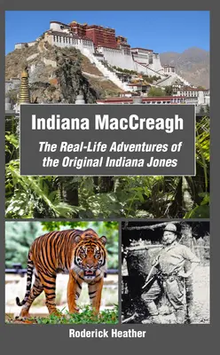 Indiana MacCreagh: Las aventuras reales del Indiana Jones original - Indiana MacCreagh: The Real-Life Adventures of the Original Indiana Jones