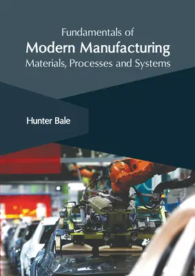 Fundamentos de la fabricación moderna: Materiales, procesos y sistemas - Fundamentals of Modern Manufacturing: Materials, Processes and Systems