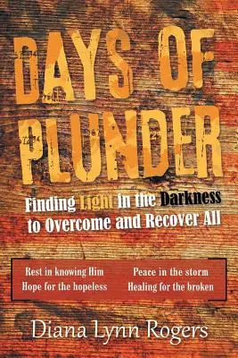 Días de saqueo: Encontrar la luz en la oscuridad para superar y recuperar todo - Days of Plunder: Finding Light in the Darkness to Overcome and Recover All