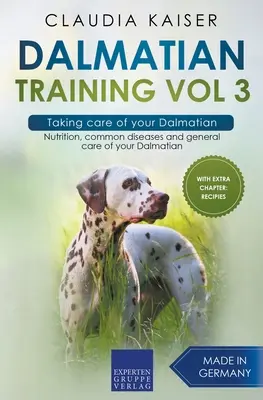 Dálmata Formación Vol 3 - El cuidado de su dálmata: Nutrición, enfermedades comunes y cuidados generales del dálmata - Dalmatian Training Vol 3 - Taking care of your Dalmatian: Nutrition, common diseases and general care of your Dalmatian