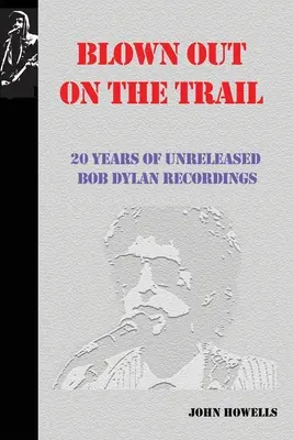 Blown Out on the Trail: 20 años de grabaciones inéditas de Bob Dylan - Blown Out on the Trail: 20 Years of Unreleased Bob Dylan Recordings