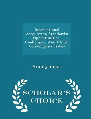 Normas Internacionales de Contabilidad: Oportunidades, retos y cuestiones de convergencia mundial - Scholar's Choice Edition - International Accounting Standards: Opportunities, Challenges, and Global Convergence Issues - Scholar's Choice Edition
