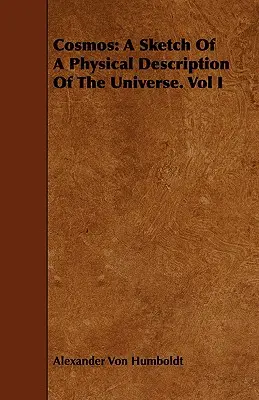 Cosmos: A Sketch Of A Physical Description Of The Universe. Tomo I - Cosmos: A Sketch Of A Physical Description Of The Universe. Vol I