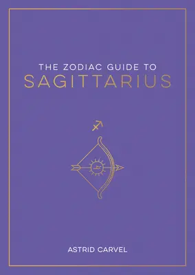 La guía zodiacal de Sagitario: La guía definitiva para comprender tu signo zodiacal, desbloquear tu destino y descifrar la sabiduría de las estrellas - The Zodiac Guide to Sagittarius: The Ultimate Guide to Understanding Your Star Sign, Unlocking Your Destiny and Decoding the Wisdom of the Stars