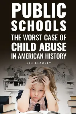 Las escuelas públicas: El peor caso de maltrato infantil en Estados Unidos - Public Schools: The Worst Case of Child Abuse in American