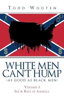 Los hombres blancos no pueden follar (tan bien como los hombres negros): Volumen II: Sexo y raza en América (Reeditado en septiembre de 2019, con nuevo prólogo) - White Men Can't Hump (As Good As Black Men): Volume II: Sex & Race in America (Republished Sept. 2019, with new Foreword)