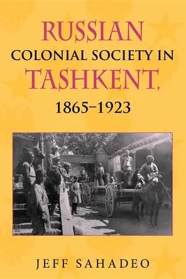 La sociedad colonial rusa en Tashkent, 1865a 1923 - Russian Colonial Society in Tashkent, 1865a 1923