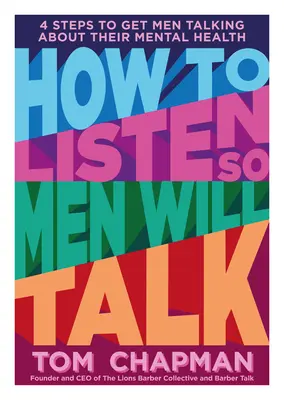 Cómo escuchar para que los hombres hablen: 4 pasos para que los hombres hablen de su salud mental - How to Listen So Men Will Talk: 4 Steps to Get Men Talking about Their Mental Health