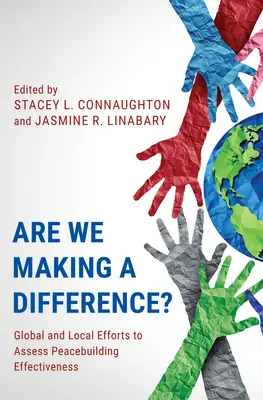 ¿Estamos marcando la diferencia? Esfuerzos mundiales y locales para evaluar la eficacia de la consolidación de la paz - Are We Making a Difference?: Global and Local Efforts to Assess Peacebuilding Effectiveness