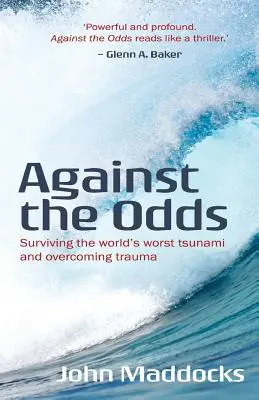 Contra viento y marea: sobrevivir al peor tsunami del mundo y superar el trauma - Against the Odds: Surviving the world's worst tsunami and overcoming trauma