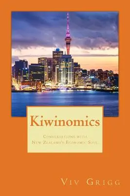 Kiwinomics: Conversaciones con el alma económica de Nueva Zelanda - Kiwinomics: Conversations with New Zealand's Economic Soul