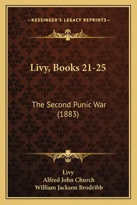 Livio, libros 21-25: La segunda guerra púnica (1883) - Livy, Books 21-25: The Second Punic War (1883)