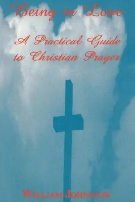 Estar enamorado: Guía práctica para la oración cristiana - Being in Love: A Practical Guide to Christian Prayer