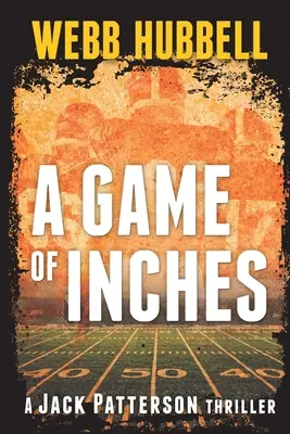 Un juego de pulgadas: Un thriller de Jack Patterson Volumen 3 - A Game of Inches: A Jack Patterson Thriller Volume 3