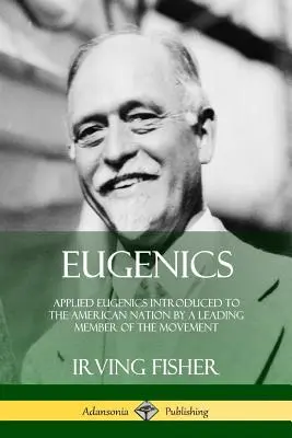 Eugenesia: Eugenesia Aplicada Presentada a la Nación Americana por un Miembro Líder del Movimiento - Eugenics: Applied Eugenics Introduced to the American Nation by a Leading Member of the Movement