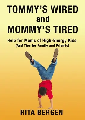 Tommy's Wired and Mommy's Tired: Ayuda para madres de niños muy activos (y consejos para familiares y amigos) - Tommy's Wired and Mommy's Tired: Help for Moms of High-Energy Kids (and Tips for Family and Friends)