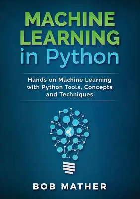 Aprendizaje Automático en Python: Aprendizaje automático práctico con herramientas, conceptos y técnicas de Python - Machine Learning in Python: Hands on Machine Learning with Python Tools, Concepts and Techniques