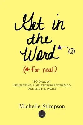 Entra en la Palabra de Verdad: 30 días para desarrollar una relación con Dios en torno a Su Palabra - Get in the Word For Real: 30 Days to Developing a Relationship with God Around His Word