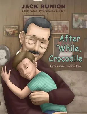 Después de un tiempo, Cocodrilo: La historia de la pérdida del abuelo Sammy - After 'While, Crocodile: Losing Grandpa-Sammy's Story