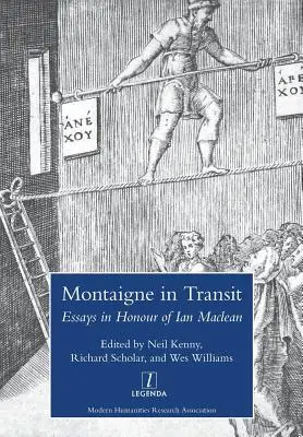 Montaigne en tránsito: Ensayos en honor de Ian MacLean - Montaigne in Transit: Essays in Honour of Ian MacLean