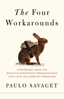 Las cuatro soluciones: Estrategias de las organizaciones más desguazadas del mundo para afrontar problemas complejos - The Four Workarounds: Strategies from the World's Scrappiest Organizations for Tackling Complex Problems