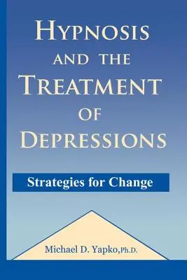 La Hipnosis y el Tratamiento de las Depresiones: Estrategias para el cambio - Hypnosis and the Treatment of Depressions: Strategies for Change